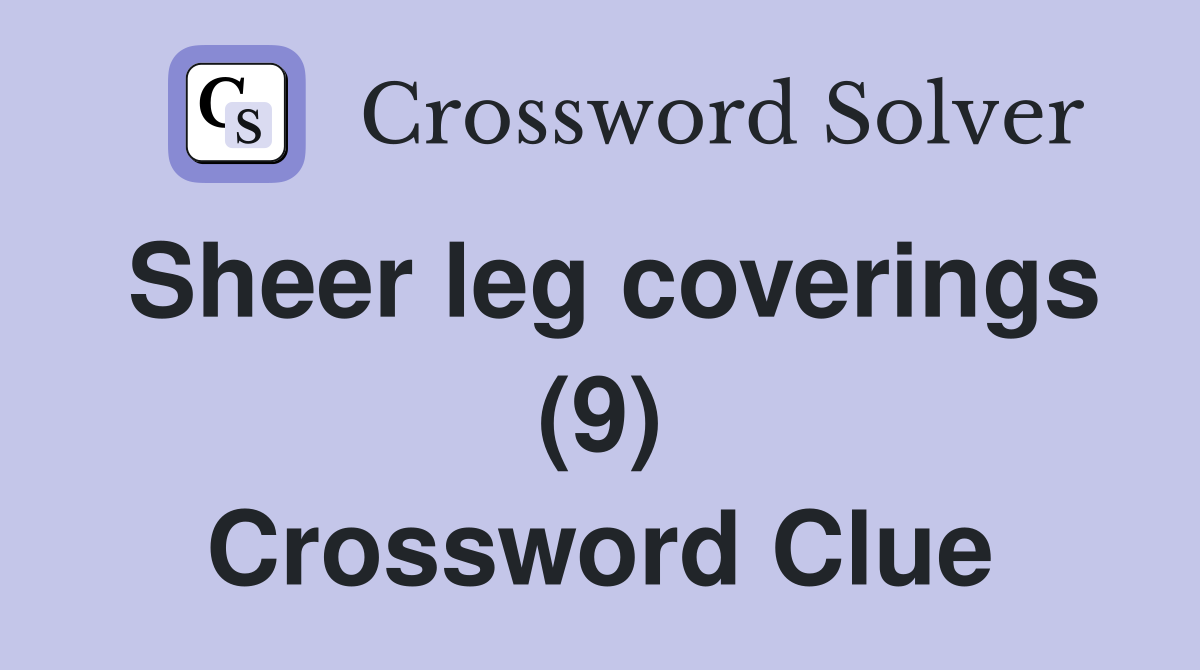 Sheer leg coverings (9) Crossword Clue Answers Crossword Solver